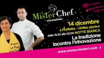 MISTER CHEF - NOTTE BIANCA - 14 Dicembre dalle 19,30 alle 2,00 presso il centro storico, Molfetta