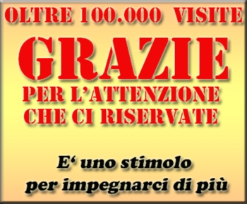 100.000 VISITE - UN RINGRAZIAMENTO SINCERO AI LETTORI CHE APPREZZANO IL NOSTRO IMPEGNO