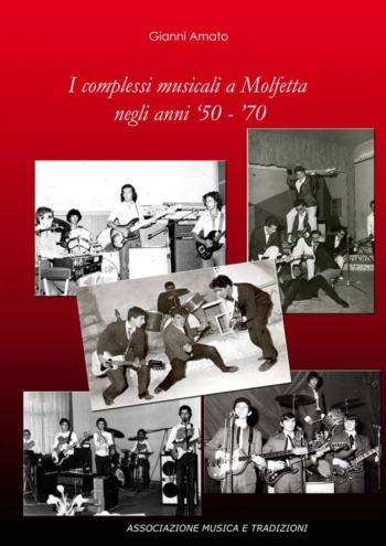 Sabato 25 maggio, ore 20 presso la Sala Ricevimenti La Pineta, l'Associazione culturale Musica e Tradizioni presenta il libro: I Complessi Musicali a Molfetta negli anni '50 '60 '70