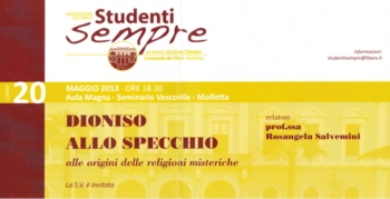 Lunedì 20 maggio, ore 18,30 presso l'aula magna del seminario vescovile, incontro con la prof.ssa Rosangela Salvemini che relazionerà sul tema ''Dioniso allo specchio''- alle origini delle religioni